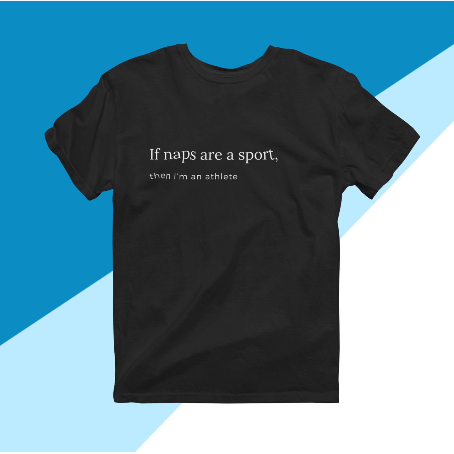 If Naps Are a Sport, Then I Am an Athlete T-Shirt – Crewneck